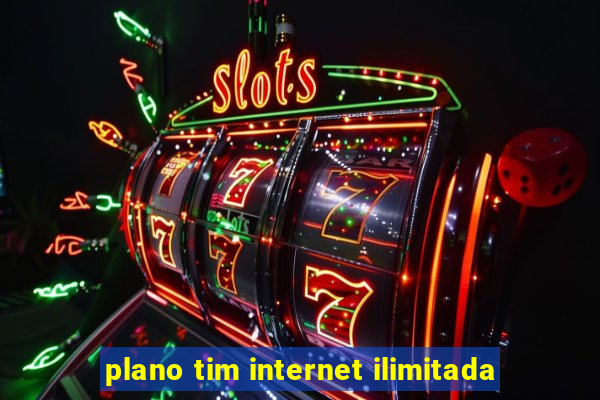 plano tim internet ilimitada